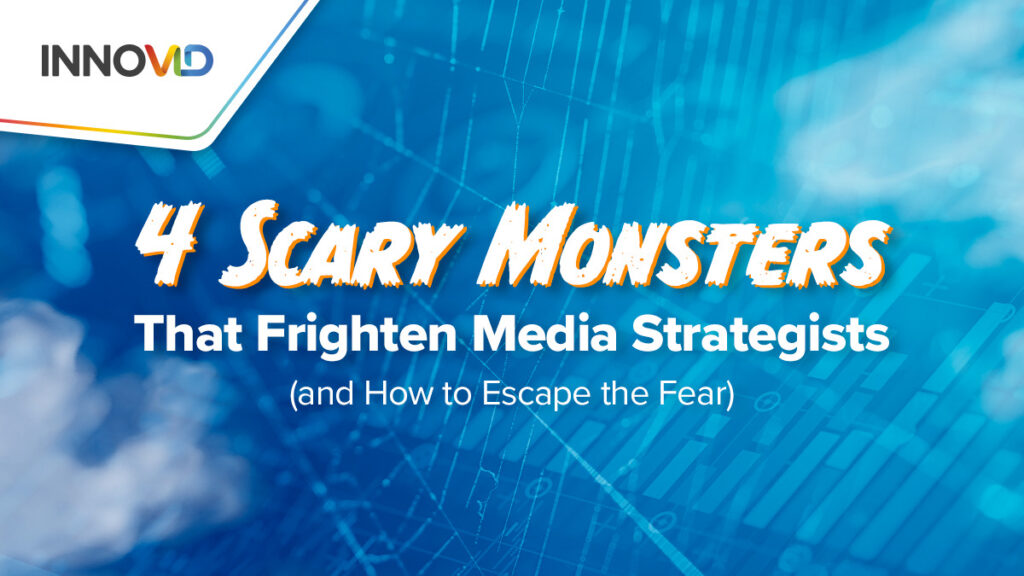 4 scary monsters that frighten media strategists
